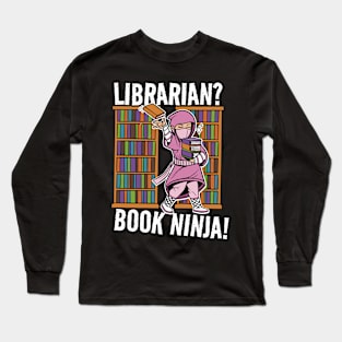 Librarian? Book Ninja! Worker Job Funny Joke Long Sleeve T-Shirt